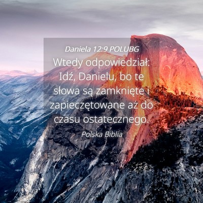 Picture 04 - Daniela 12:9 POLUBG - Wtedy odpowiedział: Idź, Danielu, bo te słowa - Bible Verse Picture