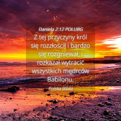 Picture 04 - Daniela 2:12 POLUBG - Z tej przyczyny król się rozzłościł i bardzo - Bible Verse Picture