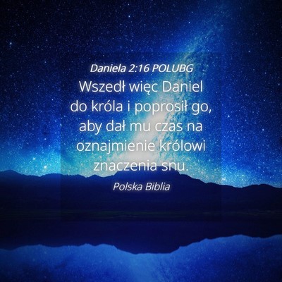 Picture 04 - Daniela 2:16 POLUBG - Wszedł więc Daniel do króla i poprosił go, - Bible Verse Picture