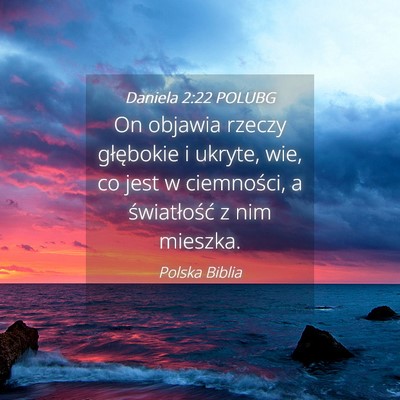 Picture 04 - Daniela 2:22 POLUBG - On objawia rzeczy głębokie i ukryte, wie, co - Bible Verse Picture