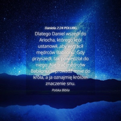 Picture 04 - Daniela 2:24 POLUBG - Dlatego Daniel wszedł do Ariocha, którego król - Bible Verse Picture