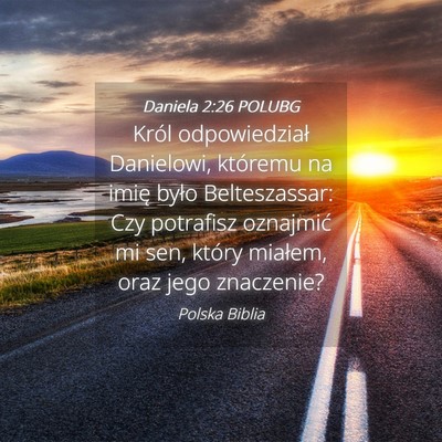 Picture 04 - Daniela 2:26 POLUBG - Król odpowiedział Danielowi, któremu na imię - Bible Verse Picture
