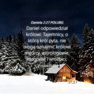 Picture 04 - Daniela 2:27 POLUBG - Daniel odpowiedział królowi: Tajemnicy, o - Bible Verse Picture