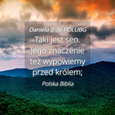 Picture 04 - Daniela 2:36 POLUBG - Taki jest sen. Jego znaczenie też wypowiemy - Bible Verse Picture