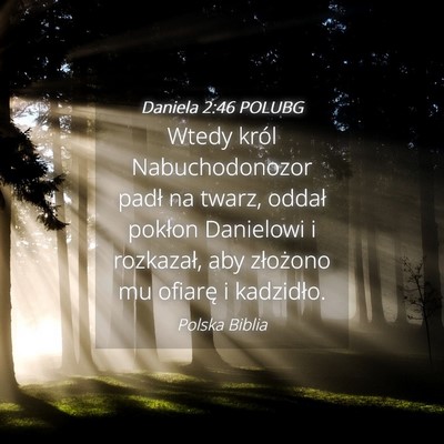 Picture 04 - Daniela 2:46 POLUBG - Wtedy król Nabuchodonozor padł na twarz, oddał - Bible Verse Picture