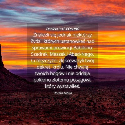 Picture 04 - Daniela 3:12 POLUBG - Znaleźli się jednak niektórzy Żydzi, których - Bible Verse Picture