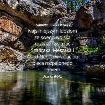 Picture 04 - Daniela 3:20 POLUBG - Najsilniejszym ludziom ze swego wojska rozkazał - Bible Verse Picture