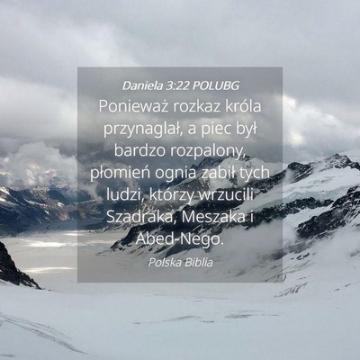 Picture 04 - Daniela 3:22 POLUBG - Ponieważ rozkaz króla przynaglał, a piec był - Bible Verse Picture