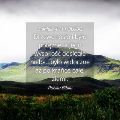 Picture 04 - Daniela 4:11 POLUBG - Drzewo rosło i było potężne, a jego - Bible Verse Picture