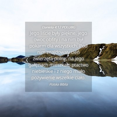 Picture 04 - Daniela 4:12 POLUBG - Jego liście były piękne, jego owoc obfity i na - Bible Verse Picture