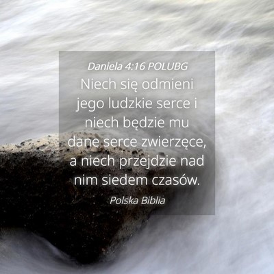 Picture 04 - Daniela 4:16 POLUBG - Niech się odmieni jego ludzkie serce i niech - Bible Verse Picture