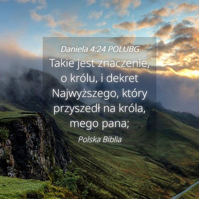 Picture 04 - Daniela 4:24 POLUBG - Takie jest znaczenie, o królu, i dekret - Bible Verse Picture