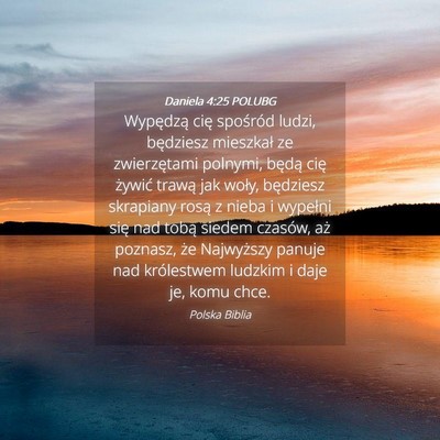 Picture 04 - Daniela 4:25 POLUBG - Wypędzą cię spośród ludzi, będziesz - Bible Verse Picture