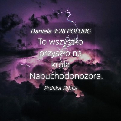 Picture 04 - Daniela 4:28 POLUBG - To wszystko przyszło na króla - Bible Verse Picture