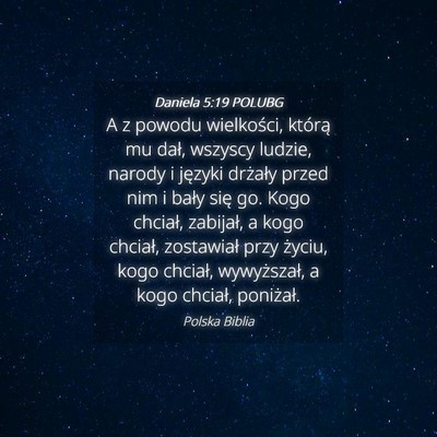 Picture 04 - Daniela 5:19 POLUBG - A z powodu wielkości, którą mu dał, wszyscy - Bible Verse Picture