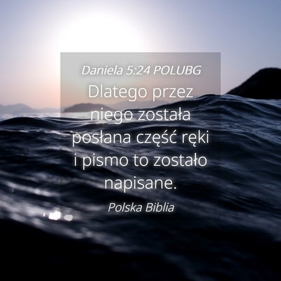 Picture 04 - Daniela 5:24 POLUBG - Dlatego przez niego została posłana część - Bible Verse Picture