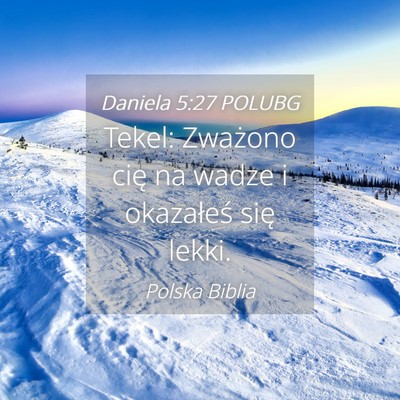 Picture 04 - Daniela 5:27 POLUBG - Tekel: Zważono cię na wadze i okazałeś się - Bible Verse Picture