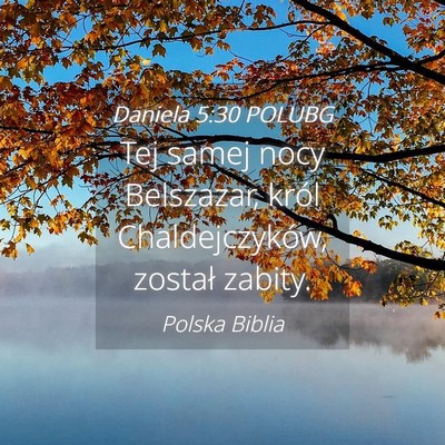 Picture 04 - Daniela 5:30 POLUBG - Tej samej nocy Belszazar, król Chaldejczyków, - Bible Verse Picture