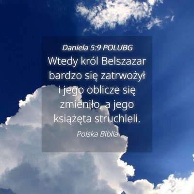 Picture 04 - Daniela 5:9 POLUBG - Wtedy król Belszazar bardzo się zatrwożył i - Bible Verse Picture
