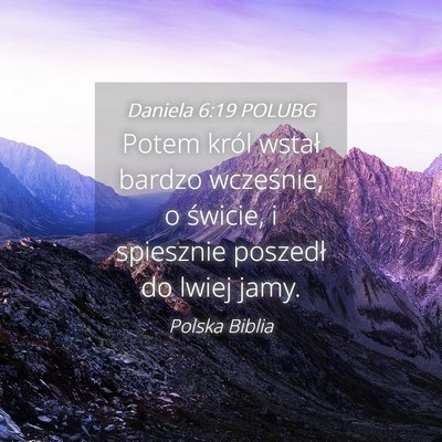 Picture 04 - Daniela 6:19 POLUBG - Potem król wstał bardzo wcześnie, o świcie, i - Bible Verse Picture