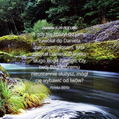 Picture 04 - Daniela 6:20 POLUBG - A gdy się zbliżył do jamy, zawołał do - Bible Verse Picture