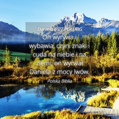 Picture 04 - Daniela 6:27 POLUBG - On wyrywa i wybawia, czyni znaki i cuda na niebie - Bible Verse Picture