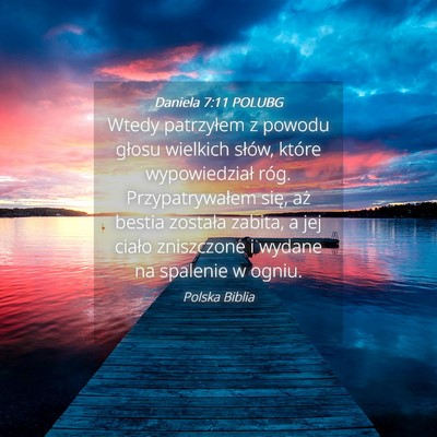 Picture 04 - Daniela 7:11 POLUBG - Wtedy patrzyłem z powodu głosu wielkich słów, - Bible Verse Picture