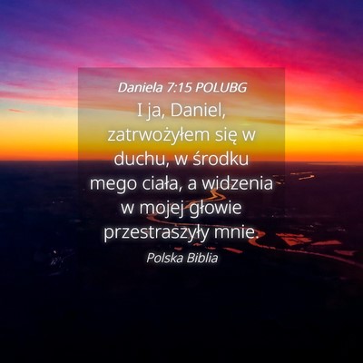 Picture 04 - Daniela 7:15 POLUBG - I ja, Daniel, zatrwożyłem się w duchu, w - Bible Verse Picture