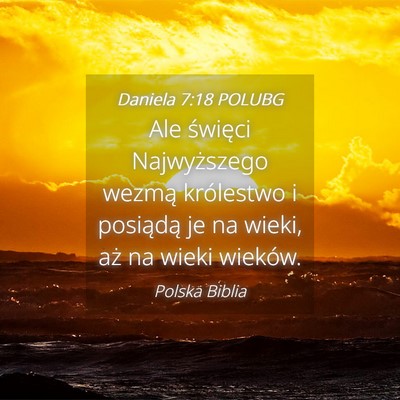 Picture 04 - Daniela 7:18 POLUBG - Ale święci Najwyższego wezmą królestwo i - Bible Verse Picture