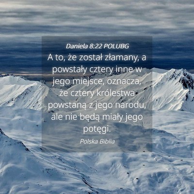 Picture 04 - Daniela 8:22 POLUBG - A to, że został złamany, a powstały cztery - Bible Verse Picture