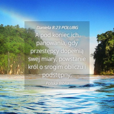 Picture 04 - Daniela 8:23 POLUBG - A pod koniec ich panowania, gdy przestępcy - Bible Verse Picture