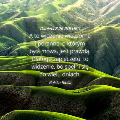 Picture 04 - Daniela 8:26 POLUBG - A to widzenie wieczorne i poranne, o którym - Bible Verse Picture