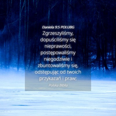 Picture 04 - Daniela 9:5 POLUBG - Zgrzeszyliśmy, dopuściliśmy się nieprawości, - Bible Verse Picture