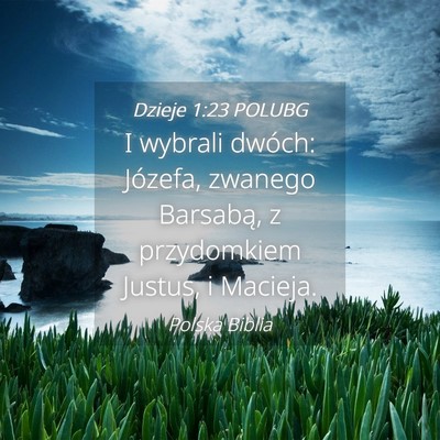 Picture 04 - Dzieje 1:23 POLUBG - I wybrali dwóch: Józefa, zwanego Barsabą, z - Bible Verse Picture