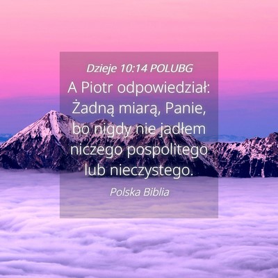 Picture 04 - Dzieje 10:14 POLUBG - A Piotr odpowiedział: Żadną miarą, Panie, bo - Bible Verse Picture