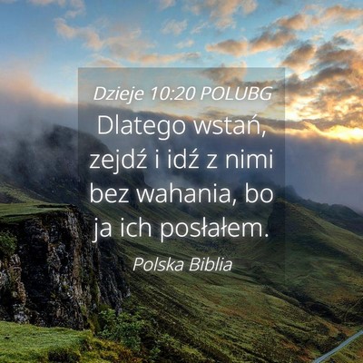 Picture 04 - Dzieje 10:20 POLUBG - Dlatego wstań, zejdź i idź z nimi bez wahania, - Bible Verse Picture