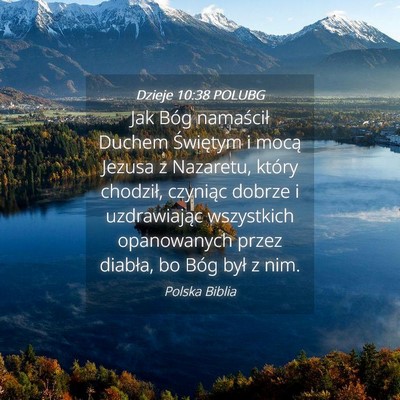 Picture 04 - Dzieje 10:38 POLUBG - Jak Bóg namaścił Duchem Świętym i mocą - Bible Verse Picture