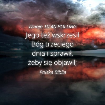 Picture 04 - Dzieje 10:40 POLUBG - Jego też wskrzesił Bóg trzeciego dnia i - Bible Verse Picture