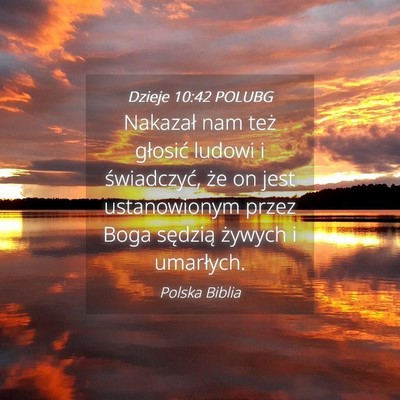 Picture 04 - Dzieje 10:42 POLUBG - Nakazał nam też głosić ludowi i świadczyć, - Bible Verse Picture