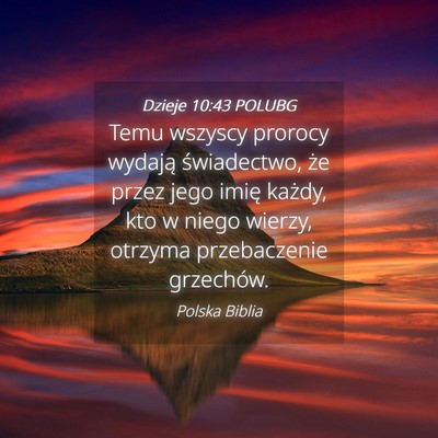 Picture 04 - Dzieje 10:43 POLUBG - Temu wszyscy prorocy wydają świadectwo, że - Bible Verse Picture