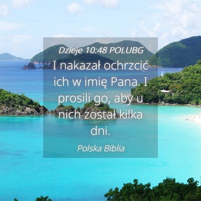 Picture 04 - Dzieje 10:48 POLUBG - I nakazał ochrzcić ich w imię Pana. I prosili - Bible Verse Picture