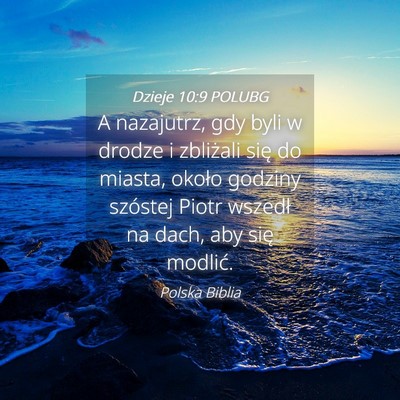 Picture 04 - Dzieje 10:9 POLUBG - A nazajutrz, gdy byli w drodze i zbliżali się - Bible Verse Picture