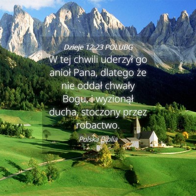 Picture 04 - Dzieje 12:23 POLUBG - W tej chwili uderzył go anioł Pana, dlatego że - Bible Verse Picture