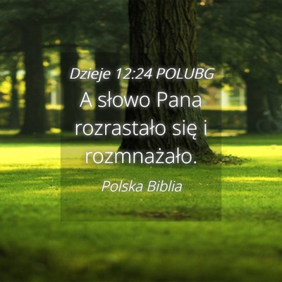 Picture 04 - Dzieje 12:24 POLUBG - A słowo Pana rozrastało się i - Bible Verse Picture