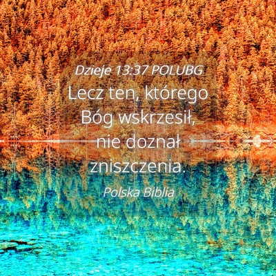 Picture 04 - Dzieje 13:37 POLUBG - Lecz ten, którego Bóg wskrzesił, nie doznał - Bible Verse Picture