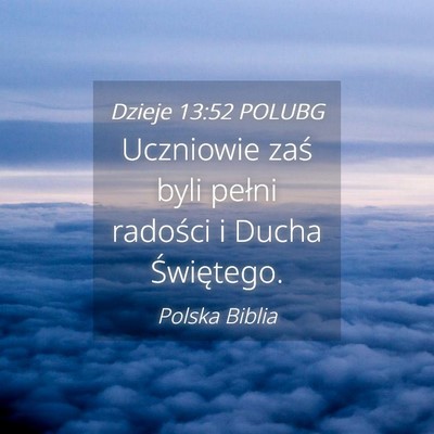 Picture 04 - Dzieje 13:52 POLUBG - Uczniowie zaś byli pełni radości i Ducha - Bible Verse Picture