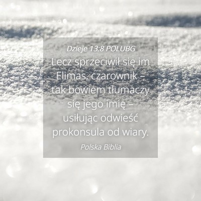 Picture 04 - Dzieje 13:8 POLUBG - Lecz sprzeciwił się im Elimas, czarownik – - Bible Verse Picture