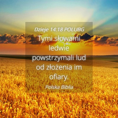 Picture 04 - Dzieje 14:18 POLUBG - Tymi słowami ledwie powstrzymali lud od - Bible Verse Picture