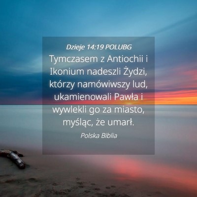 Picture 04 - Dzieje 14:19 POLUBG - Tymczasem z Antiochii i Ikonium nadeszli Żydzi, - Bible Verse Picture