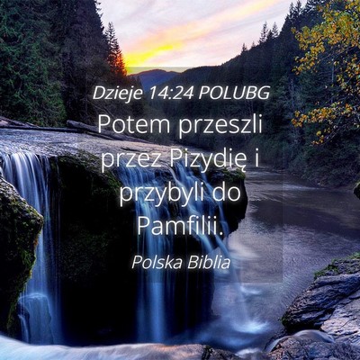 Picture 04 - Dzieje 14:24 POLUBG - Potem przeszli przez Pizydię i przybyli do - Bible Verse Picture